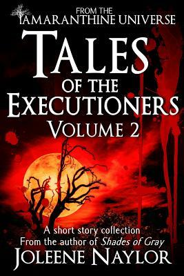 Tales of the Executioners, VolumeTwo by Joleene Naylor