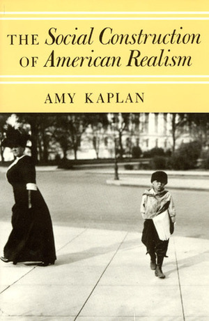 The Social Construction of American Realism by Amy Kaplan