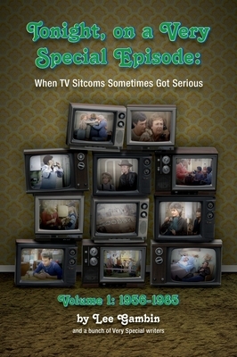 Tonight, On A Very Special Episode When TV Sitcoms Sometimes Got Serious Volume 1 (hardback): 1957-1985 by Lee Gambin