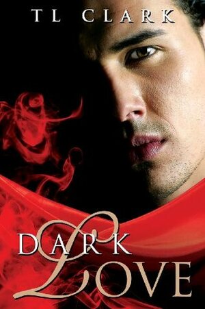 Dark Love by TL Clark