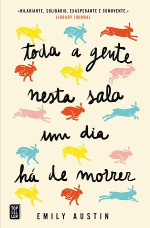 Toda A Gente Nesta Sala Um Dia Há De Morrer by Emily Austin