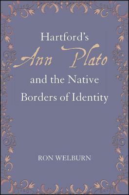 Hartford's Ann Plato and the Native Borders of Identity by Ron Welburn