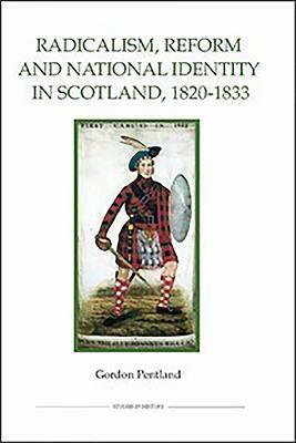 Radicalism, Reform and National Identity in Scotland, 1820-1833 by Gordon Pentland