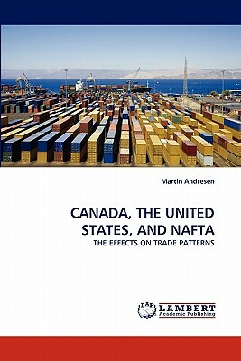 Canada, the United States, and NAFTA by Martin Andresen