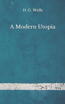A Modern Utopia: (Aberdeen Classics Collection) by H. G. Wells