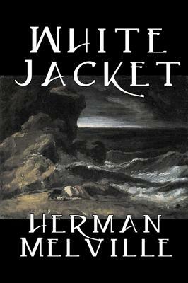White Jacket by Herman Melville, Fiction, Classics, Sea Stories by Herman Melville