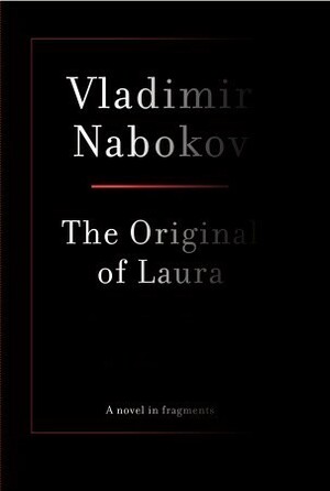 The Original of Laura by Dmitri Nabokov, Vladimir Nabokov