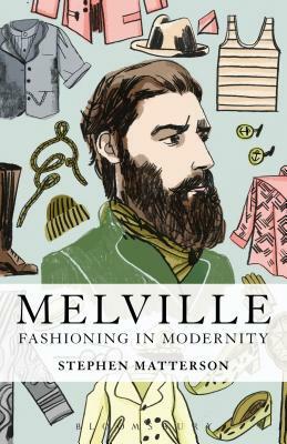 Melville: Fashioning in Modernity by Stephen Matterson