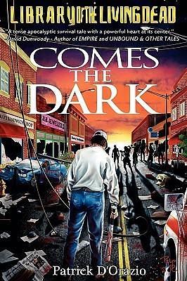 Comes The Dark: A Zombie Novel by Patrick D'Orazio, Patrick D'Orazio