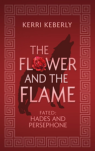 The Flower and the Flame by Kerri Keberly