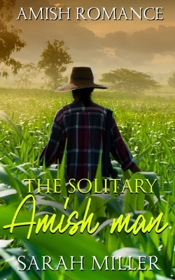 The Solitary Amish Man by Sarah Miller