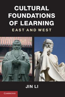 Cultural Foundations of Learning: East and West by Jin Li