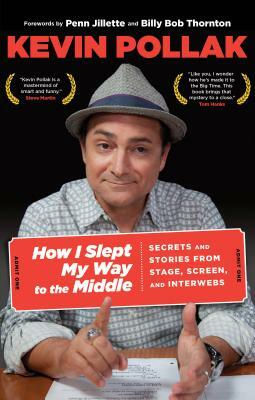 How I Slept My Way to the Middle: Secrets and Stories from Stage, Screen, and Interwebs by Kevin Pollak