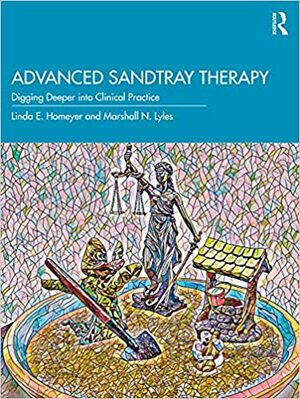 Advanced Sandtray Therapy: Digging Deeper Into Clinical Practice by Marshall N. Lyles, Linda E. Homeyer