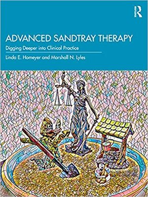 Advanced Sandtray Therapy: Digging Deeper Into Clinical Practice by Linda E. Homeyer, Marshall N. Lyles