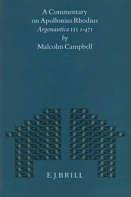 A Commentary on Apollonius Rhodius Argonautica III, 1-471 by Malcolm Campbell