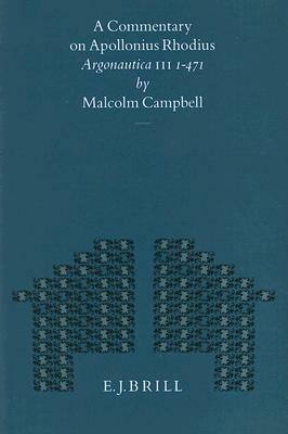 A Commentary on Apollonius Rhodius Argonautica III, 1-471 by Malcolm Campbell
