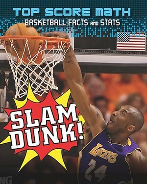 Slam Dunk!: Basketball Facts and Stats by Ruth Owen, Mark Woods