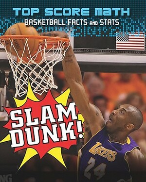 Slam Dunk!: Basketball Facts and Stats by Mark Woods, Ruth Owen