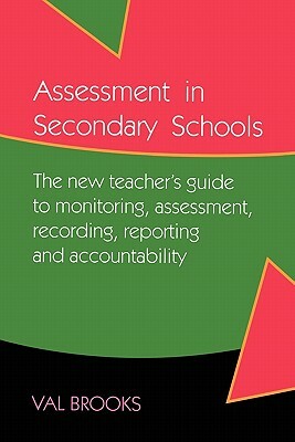 Assessment in Secondary Schools by Val Brooks