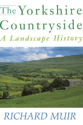 The Yorkshire Countryside: A Landscape History by Richard Muir