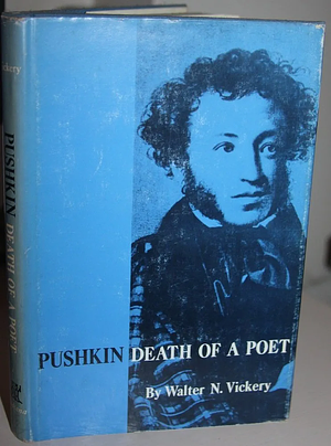 Pushkin:  Death of a Poet by Walter N. Vickery