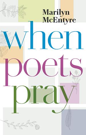 When Poets Pray by Marilyn Chandler McEntyre, Marilyn Chandler McEntyre