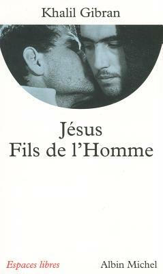 Jesus, Fils de L'Homme by Kahlil Gibran