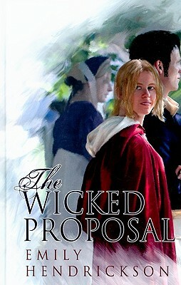 The Wicked Proposal by Emily Hendrickson