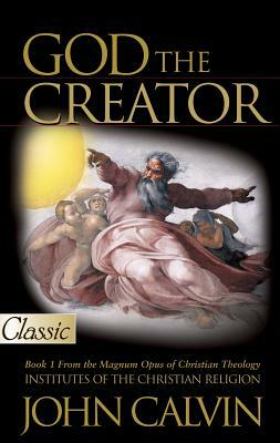 God the Creator, Book 1 by John Calvin