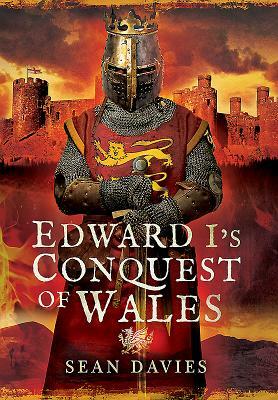Edward I's Conquest of Wales by Sean Davies