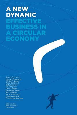 A New Dynamic - Effective Business in a Circular Economy by Michael Braungart, Amory Lovins