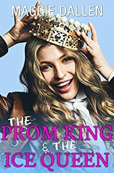 The Prom King & Ice Queen by Maggie Dallen