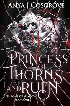 Princess of Thorns and Ruin by Anya J. Cosgrove