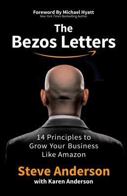 The Bezos Letters: 14 Principles to Grow Your Business Like Amazon by Steve Anderson