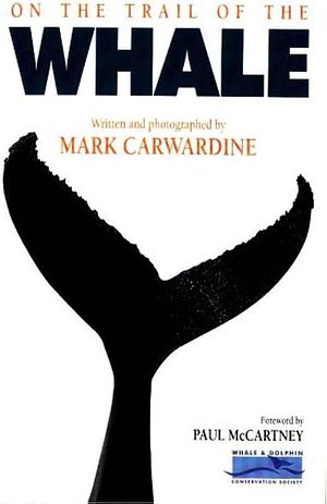 On the Trail of the Whale by Mark Carwardine