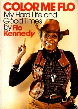 Color Me Flo: My Hard Life and Good Times by Florynce Kennedy