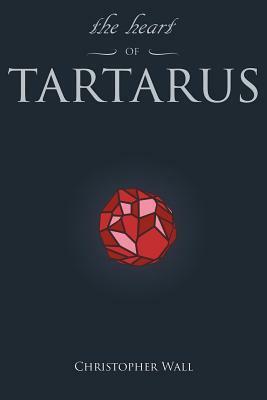 The Heart of Tartarus by Christopher Wall