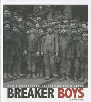 Breaker Boys: How a Photograph Helped End Child Labor by Michael Burgan