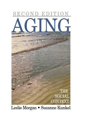 Aging: The Social Context by Suzanne Kunkel, Leslie A. Morgan