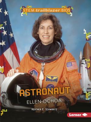 Astronaut Ellen Ochoa by Heather E. Schwartz