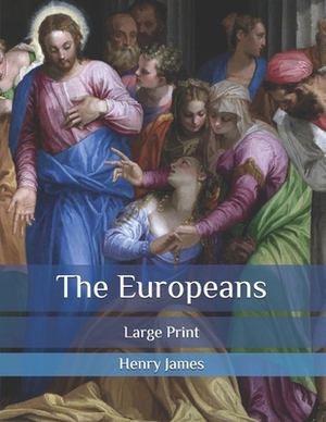 The Europeans: Large Print by Henry James