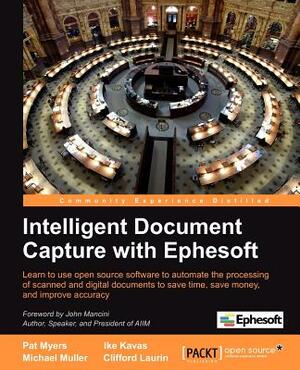 Intelligent Document Capture with Ephesoft by Michael Muller, W. Pat Myers, Ike Kavas