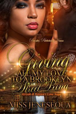 Giving All My Love to a Brooklyn Street King: Azryah & Kaylen's Love Saga by Jenesequa