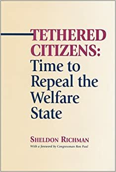 Tethered Citizens: Time to Repeal the Welfare State by Sheldon Richman