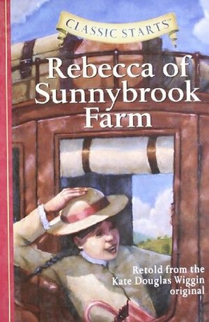 Rebecca of Sunnybrook Farm (Classic Starts Series) by Deanna McFadden, Arthur Pober, Jamel Akib, Kate Douglas Wiggin