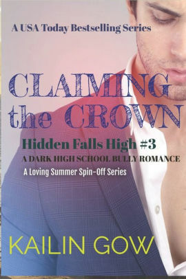 Claiming the Crown: A HIGH SCHOOL BULLY ROMANCE : A Loving Summer Spin-Off Series by Kailin Gow