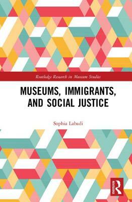 Museums, Immigrants, and Social Justice by Sophia Labadi