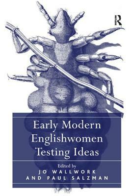 Early Modern Englishwomen Testing Ideas by Paul Salzman