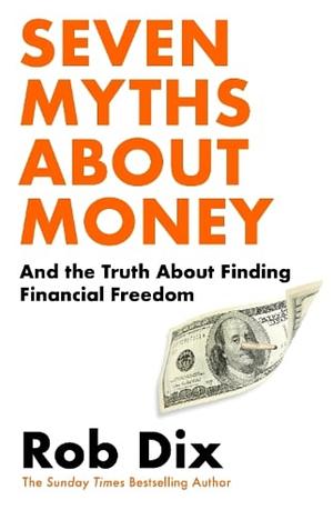 Seven Myths About Money by Rob Dix